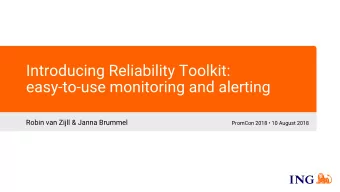 Introducing Reliability T  oolkit:  easy-to-use monitoring and alerting  Robin van Zijll &amp;