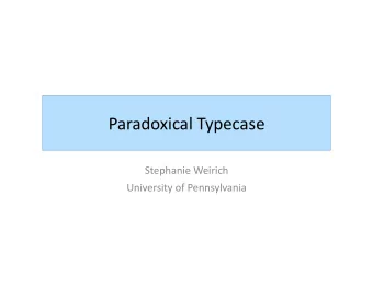 Paradoxical  Typecase    Stephanie  Weirich    University  of  Pennsylvania