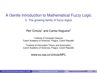A Gentle Introduction to Mathematical Fuzzy Logic  5. The growing family of fuzzy logics Petr