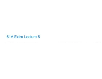 61A Extra Lecture 6  Implementing an Object System  Today's topics:  What is a class?  What