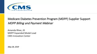 MDPP Billin  illing and P  Payment W  Webin  inar  Amanda Rhee, JD  MDPP Expanded Model Lead  CMS