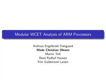 Modular WCET Analysis of ARM Processors  Andreas Engelbredt Dalsgaard  Mads Christian Olesen