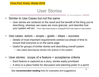 User Stories  UC Santa Barbara  Similar to Use Cases but not the same  User stories are