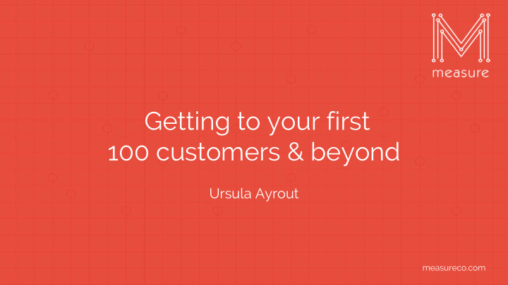 getting to your first 100 customers beyond