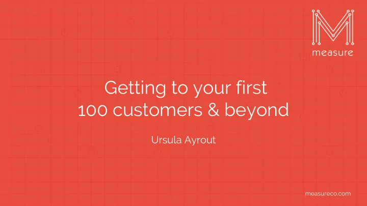 getting to your first 100 customers beyond