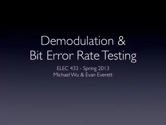 Demodulation &amp;  Bit Error Rate Testing  ELEC 433 - Spring 2013  Michael Wu &amp; Evan Everett