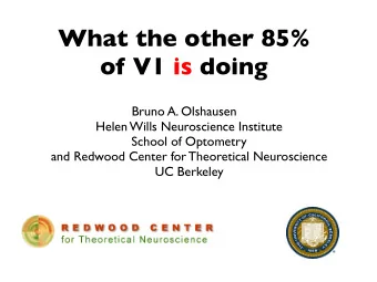 What the other 85%  of V1 is doing  Bruno A. Olshausen  Helen Wills Neuroscience Institute  School