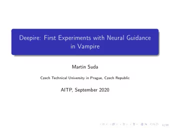 Deepire: First Experiments with Neural Guidance  in Vampire  Martin Suda  Czech Technical