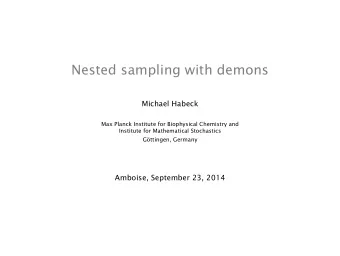 Nested sampling with demons  Michael Habeck  Max Planck Institute for Biophysical Chemistry and