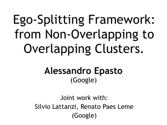 Ego-Splitting Framework:  from Non-Overlapping to  Overlapping Clusters.  Alessandro Epasto