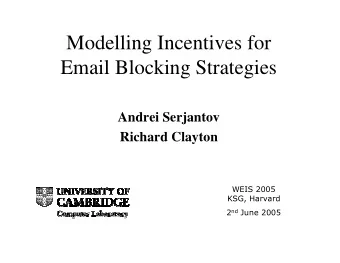 Modelling Incentives for  Email Blocking Strategies  Andrei Serjantov  Richard Clayton