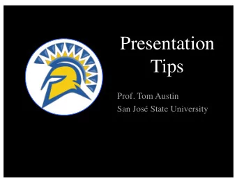 Presentation  Tips  Prof. Tom Austin  San Jos State University  For a successful presentation