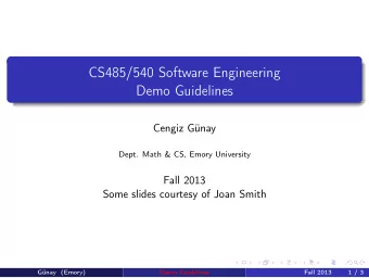 CS485/540 Software Engineering  Demo Guidelines  Cengiz Gnay  Dept. Math &amp; CS, Emory
