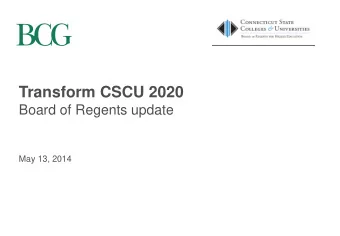 Transform CSCU 2020  Board of Regents update  May 13, 2014  Agenda  Provide an update on where we