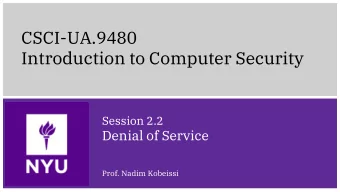 Introduction to Computer Security  Session 2.2  Denial of Service  Prof. Nadim Kobeissi  2.2a