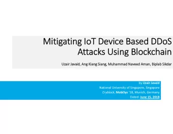 Mitigating IoT Device Based DDoS  Attacks Using Blockchain  Uzair Javaid, Ang Kiang Siang, Muhammad