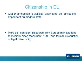 Citizenship in EU  Closer connection to classical origins; not so (obviously)  dependent on