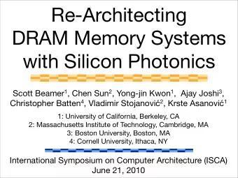 Re-Architecting  DRAM Memory Systems  with Silicon Photonics Scott Beamer 1 , Chen Sun 2 , Yong-jin