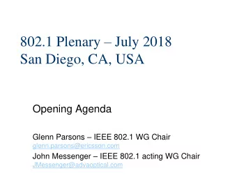802.1 Plenary  July 2018  San Diego, CA, USA  Opening Agenda Glenn Parsons  IEEE 802.1 WG