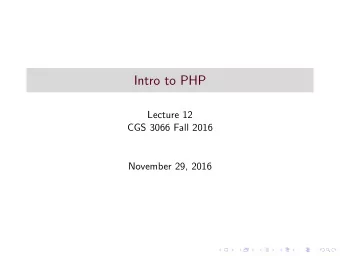 Intro to PHP  Lecture 12  CGS 3066 Fall 2016  November 29, 2016  PHP  PHP is a server scripting