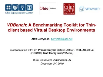 VDBench : A Benchmarking Toolkit for Thin-  client based Virtual Desktop Environments Alex Berryman