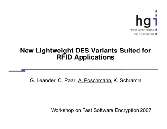 New Lightweight DES Variants Suited for  RFID Applications  G. Leander, C. Paar, A. Poschmann, K.