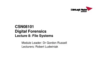 CSN08101  Digital Forensics  Lecture 8: File Systems  Lecture 8: File Systems  Module Leader: Dr