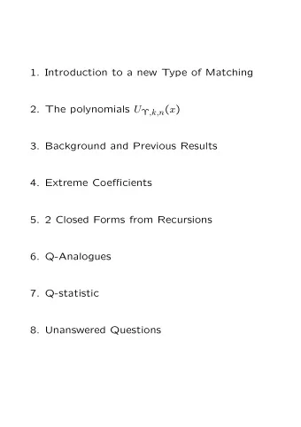 1. Introduction to a new Type of Matching 2. The polynomials U  ,k,n ( x )  3. Background and