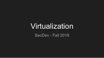 Virtualization  SecDev - Fall 2019  Operating System  -Software  -Controls communication with