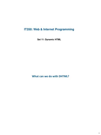 IT350: Web &amp; Internet Programming  Set 11: Dynamic HTML  What can we do with DHTML?  1  What
