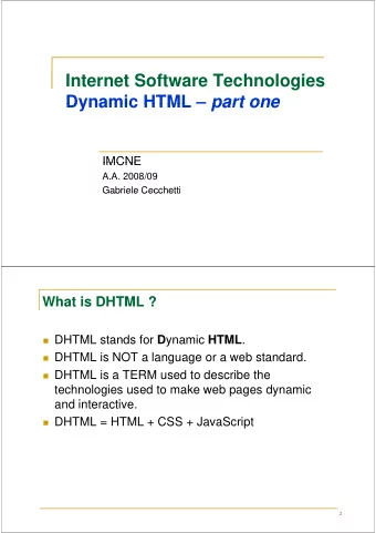 Internet Software Technologies  I t  t S ft  T  h  l  i Dynamic HTML  part one  Dynamic HTML