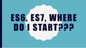 ES6, ES7, WHERE  DO I START???  OH CRAP  J AVA S C R I P T  C H A N G E D  A G A I N !  HI, I'M