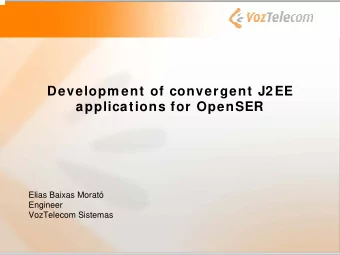 Developm ent of convergent J2 EE  applications for OpenSER  Elias Baixas Morat  Engineer