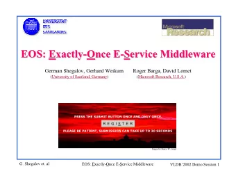 EOS: E  Exactly  xactly-  -O  Once E  nce E-  -S  Service Middleware  ervice Middleware  EOS: