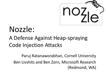 Nozzle:  A Defense Against Heap-spraying  Code Injection Attacks  Paruj Ratanaworabhan, Cornell