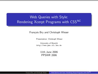 Web Queries with Style: Rendering Xcerpt Programs with CSS NG  Fran  cois Bry and Christoph