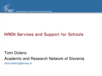 NREN Service  Services  s and  and Support  Support for  for Schools  Schools  NREN  Tomi Dolenc