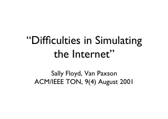 Difficulties in Simulating  the Internet  Sally Floyd, Van Paxson  ACM/IEEE TON, 9(4) August