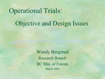Operational Trials:  Objective and Design Issues  Wendy Bergerud  Research Branch  BC Min. of