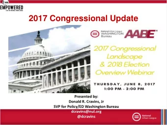 2017 Congressional Update  Presented by:  Donald R. Cravins, Jr  SVP for Policy/ED Washington