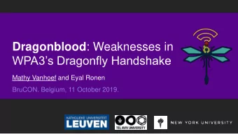 Dragonblood : Weaknesses in  WPA3s Dragonfly Handshake  Mathy Vanhoef and Eyal Ronen  BruCON.