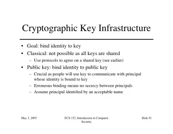 Cryptographic Key Infrastructure   Goal: bind identity to key   Classical: not possible as