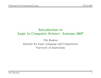 Introduction to  Logic in Computer Science: Autumn 2007  Ulle Endriss  Institute for Logic,