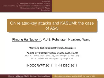 On related-key attacks and KASUMI: the case  of A5/3 Phuong Ha Nguyen 1 , M.J.B. Robshaw 2 ,