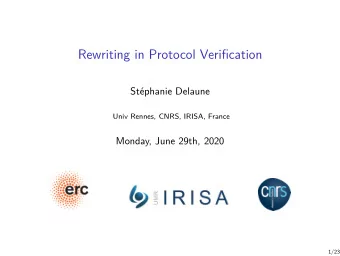 Rewriting in Protocol Verification  Stphanie Delaune  Univ Rennes, CNRS, IRISA, France  Monday,