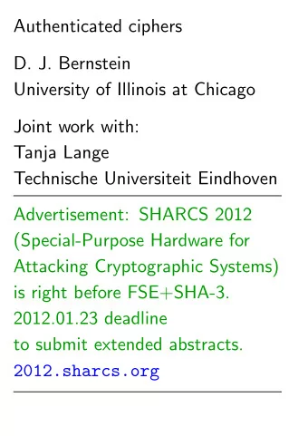 Authenticated ciphers  D. J. Bernstein  University of Illinois at Chicago  Joint work with:  Tanja
