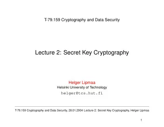 Lecture 2: Secret Key Cryptography  Helger Lipmaa  Helsinki University of Technology