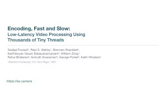 Encoding, Fast and Slow:  Low-Latency Video Processing Using  Thousands of Tiny Threads Sadjad
