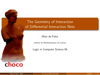 choco  Marc de Falco (IML)  The GoI of Differential Nets  LiCS08  1 / 22  Outline  We study