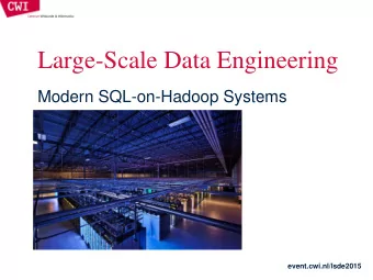 Large-Scale Data Engineering  Modern SQL-on-Hadoop Systems  event.cwi.nl/lsde2015  Analytical